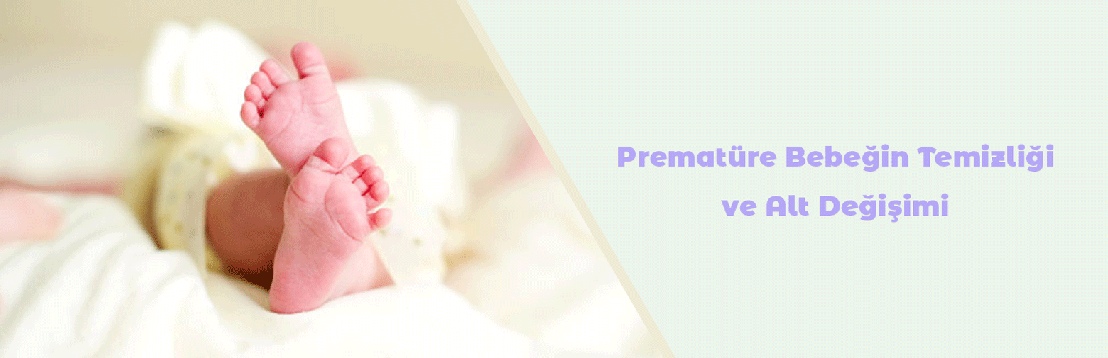 Prematüre Bebeğin Temizliği ve Alt Değişimi